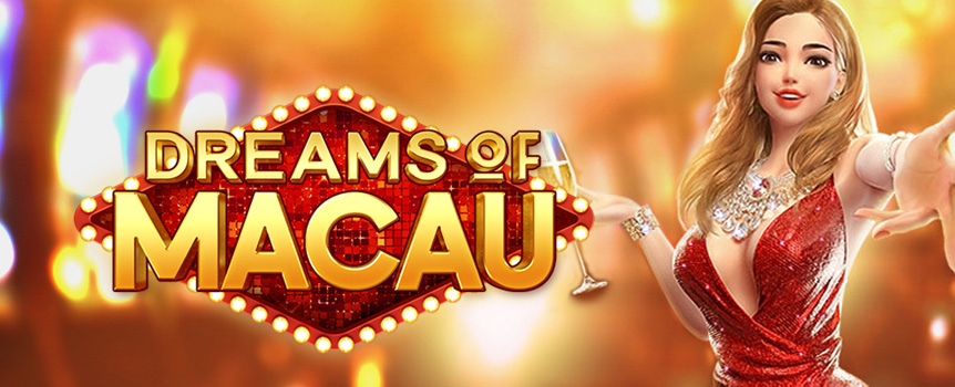 Feel like you are in a real life Casino with the epic slot, Dreams of Macau! 