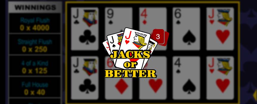 Want to jack up your pile of cash? Playing Jacks or Better can help you pad that piggybank with great payouts. In this version of draw poker, all you need is a pair of jacks and you win. To get started, press Deal and the dealer will issue you five cards. Hang on to the cards you like and discard the ones you don't. The bigger the bet, the larger the payday. Boost your bankroll with this online Video Poker game now.