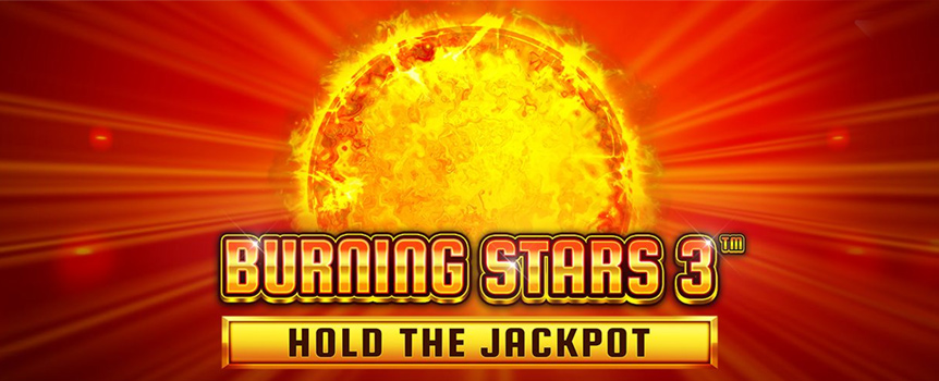 Behold, the Hottest Payouts around can only be found here at Burning Star 3: Hold the Jackpot. 